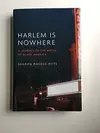 Harlem is Nowhere: A Journey to the Mecca of Black America