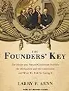 The Founders' Key: The Divine and Natural Connection Between the Declaration and the Constitution and What We Risk by Losing It