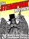 The Steampunk Megapack: 26 Modern and Classic Steampunk Stories