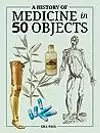 A History of Medicine in 50 Objects