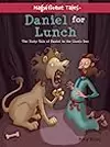 Daniel for Lunch: The Tasty Tale of Daniel in the Lions' Den