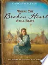 Where the Broken Heart Still Beats: The Story of Cynthia Ann Parker