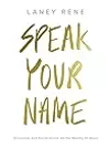 Speak Your Name: Devotions and Declarations on the Reality of Jesus