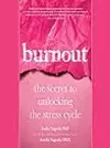 Burnout: The Secret to Unlocking the Stress Cycle
