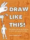 Draw Like This!: How Anyone Can See the World Like an Artist--and Capture It on Paper