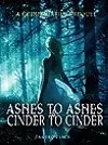 Ashes to Ashes and Cinder to Cinder