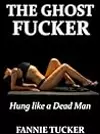 The Ghost Fucker: Hung like a Dead Man