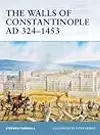 The Walls of Constantinople AD 324–1453