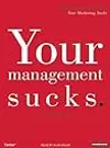 Your Management Sucks: Why You Have to Declare War On Yourself...And Your Business
