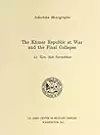 The Khmer Republic at War and the Final Collapse