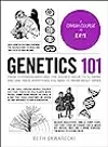 Genetics 101: From Chromosomes and the Double Helix to Cloning and DNA Tests, Everything You Need to Know about Genes