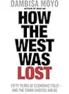 How the West Was Lost: Fifty Years of Economic Folly - And the Stark Choices Ahead