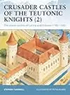 Crusader Castles of the Teutonic Knights, Vol. 2: The Stone Castles of Latvia and Estonia, 1185-1560