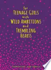 For Teenage Girls With Wild Ambitions and Trembling Hearts