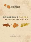 Dangerous Tastes : The Story of Spices