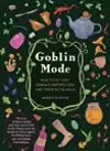 Goblin Mode: How to Get Cozy, Embrace Imperfection, and Thrive in the Muck