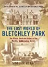 The Lost World of Bletchley Park: The Official Illustrated History of the Wartime Codebreaking Centre