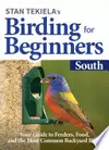 Stan Tekiela’s Birding for Beginners: South: Your Guide to Feeders, Food, and the Most Common Backyard Birds