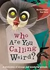 Who Are You Calling Weird?: A Celebration of Weird & Wonderful Animals