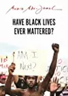 Have Black Lives Ever Mattered?