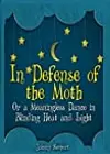 In Defense of the Moth or A Meaningless Dance in Blinding Heat and Light
