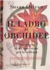 Il ladro di orchidee: Storia vera di un'ossessione per la bellezza