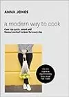 A Modern Way to Cook: Over 150 quick, smart and flavour-packed recipes for every day