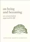 On Being and Becoming: An Existentialist Approach to Life