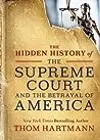 The Hidden History of the Supreme Court and the Betrayal of America
