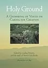 Holy Ground: A Gathering of Voices on Caring for Creation