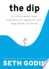 The Dip: A Little Book That Teaches You When to Quit