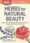 Herbs for Natural Beauty: Create Your Own Herbal Shampoos, Cleansers, Creams, Bath Blends, and More