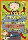 Fizzlebert Stump and the Girl Who Lifted Quite Heavy Things