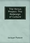 The Venus Project: The Redesign of a Culture