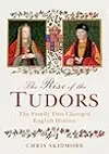 The Rise of the Tudors: The Family That Changed English History