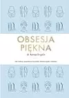 Obsesja piękna. Jak kultura popularna krzywdzi dziewczynki i kobiety