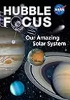 Hubble Focus: Our Amazing Solar System