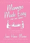Manners Made Easy for the Family: 365 Timeless Etiquette Tips for Every Occasion: 365 Timeless Etiquette Tips for Every Occasion
