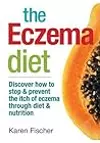 The Eczema Diet: Discover How to Stop and Prevent The Itch of Eczema Through Diet and Nutrition