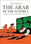 The Arab of the Future 2: A Childhood in the Middle East, 1984-1985: A Graphic Memoir