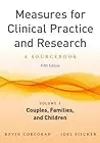 Measures for Clinical Practice and Research, Volume 1: Couples, Families, and Children