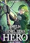 Amelia the Level Zero Hero Book 3