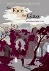 The Face in the Glass and Other Gothic Tales