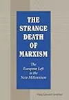 The Strange Death of Marxism: The European Left in the New Millennium