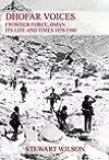 Dhofar Voices: Frontier Force, Oman, Its Life And Times 1970-1980