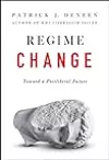Regime Change: Toward a Postliberal Future