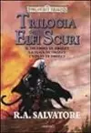 Trilogia degli elfi scuri. Il dilemma di Drizzt. La fuga di Drizzt. ­L'esilio di Drizzt