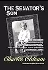 THE SENATOR’S SON: The Shocking Disappearance, The Celebrated Trial, and The Mystery That Remains a Century Later
