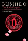 Bushido: The Soul of Japan. A Classic Essay on Samurai Ethics