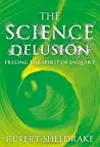 The Science Delusion: Freeing the Spirit of Enquiry